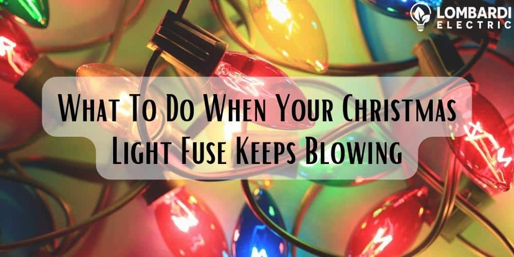 What To Do When Your Christmas Light Fuse Keeps Blowing